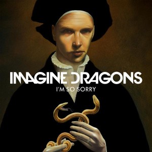Imagine Dragons new single I'm So Sorry