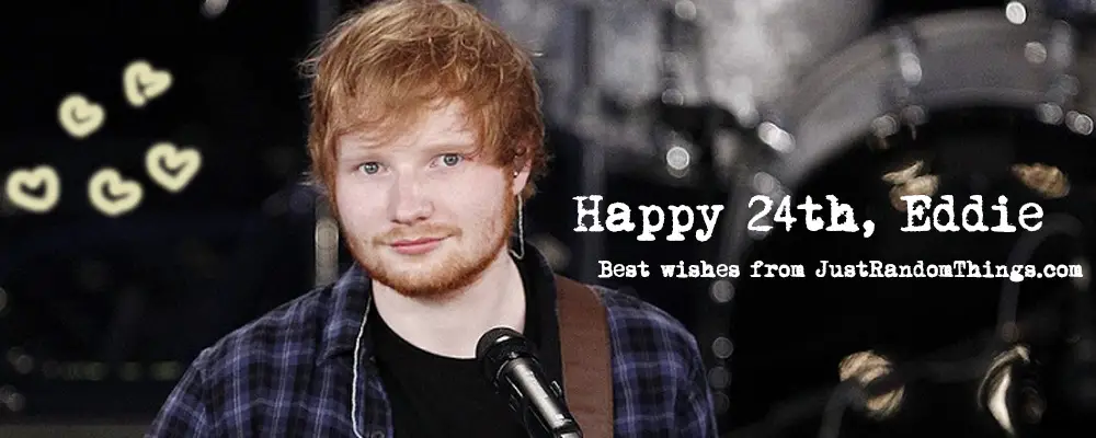 happy 24th birthday, ed sheeran